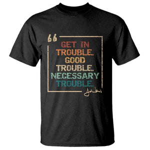 Funny Get In Good Necessary Trouble T Shirt John Lewis Civil Rights Social Justice TS11 Black Print Your Wear