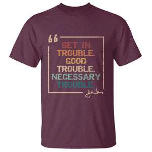 Funny Get In Good Necessary Trouble T Shirt John Lewis Civil Rights Social Justice TS11 Maroon Print Your Wear
