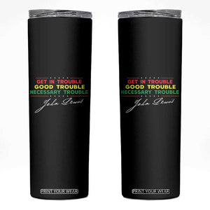 John Lewis Quote Skinny Tumbler Get In Good Necessary Trouble Civil Rights TS11 Black Print Your Wear