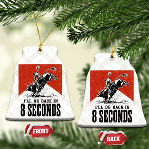 Funny Bull Rider Ceramic Ornament I'll Be Back In 8 Seconds Bull Riding Rodeo