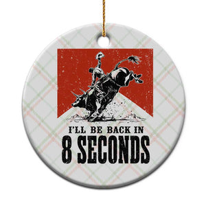 Funny Bull Rider Ceramic Ornament I'll Be Back In 8 Seconds Bull Riding Rodeo
