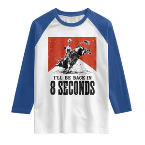 Funny Bull Rider Raglan Shirt I'll Be Back In 8 Seconds Bull Riding Rodeo