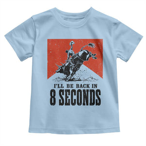 Funny Bull Rider Toddler T Shirt I'll Be Back In 8 Seconds Bull Riding Rodeo