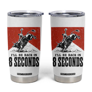 Funny Bull Rider Tumbler Cup I'll Be Back In 8 Seconds Bull Riding Rodeo