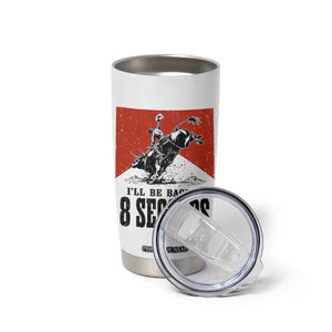 Funny Bull Rider Tumbler Cup I'll Be Back In 8 Seconds Bull Riding Rodeo