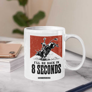 Funny Bull Rider Coffee Mug I'll Be Back In 8 Seconds Bull Riding Rodeo