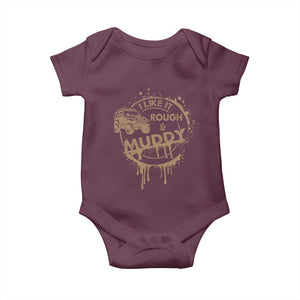 Funny Off Road Car Mud Baby Onesie I Like It Rough And Muddy TS11 Maroon Print Your Wear