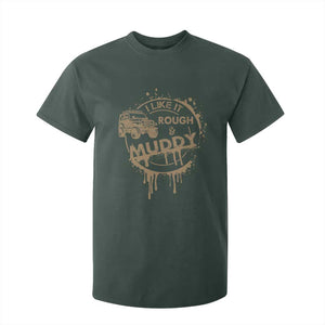Funny Off Road Car Mud T Shirt For Kid I Like It Rough And Muddy TS11 Dark Forest Green Print Your Wear