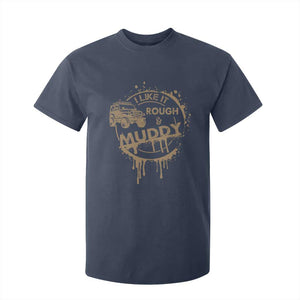 Funny Off Road Car Mud T Shirt For Kid I Like It Rough And Muddy TS11 Navy Print Your Wear