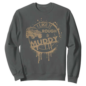 Funny Off Road Car Mud Sweatshirt I Like It Rough And Muddy TS11 Dark Heather Print Your Wear