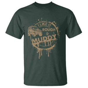 Funny Off Road Car Mud T Shirt I Like It Rough And Muddy TS11 Dark Forest Green Print Your Wear