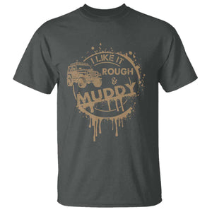 Funny Off Road Car Mud T Shirt I Like It Rough And Muddy TS11 Dark Heather Print Your Wear