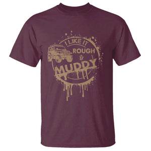 Funny Off Road Car Mud T Shirt I Like It Rough And Muddy TS11 Maroon Print Your Wear