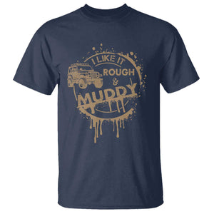 Funny Off Road Car Mud T Shirt I Like It Rough And Muddy TS11 Navy Print Your Wear