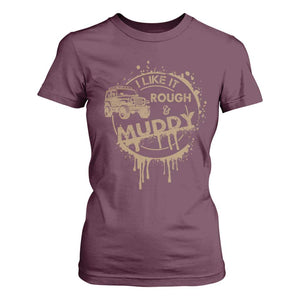 Funny Off Road Car Mud T Shirt For Women I Like It Rough And Muddy TS11 Maroon Print Your Wear