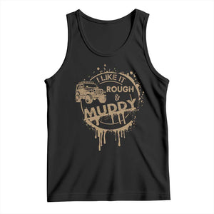 Funny Off Road Car Mud Tank Top I Like It Rough And Muddy TS11 Black Print Your Wear