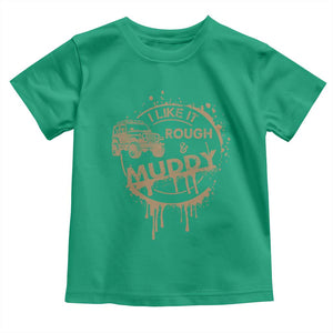 Funny Off Road Car Mud Toddler T Shirt I Like It Rough And Muddy TS11 Irish Green Print Your Wear