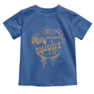 Funny Off Road Car Mud Toddler T Shirt I Like It Rough And Muddy TS11 Royal Blue Print Your Wear