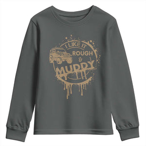 Funny Off Road Car Mud Youth Sweatshirt I Like It Rough And Muddy TS11 Dark Heather Print Your Wear