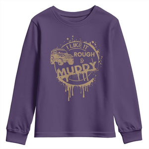 Funny Off Road Car Mud Youth Sweatshirt I Like It Rough And Muddy TS11 Purple Print Your Wear