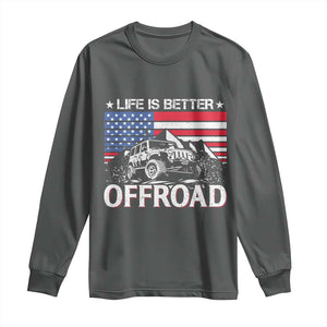 Life Is Better Off Road Car Long Sleeve Shirt American Flag Mountain Adventure TS11 Dark Heather Print Your Wear