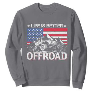 Life Is Better Off Road Car Sweatshirt American Flag Mountain Adventure TS11 Charcoal Print Your Wear