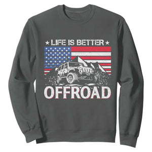 Life Is Better Off Road Car Sweatshirt American Flag Mountain Adventure TS11 Dark Heather Print Your Wear