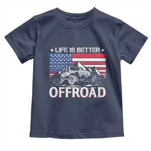 Life Is Better Off Road Car Toddler T Shirt American Flag Mountain Adventure TS11 Navy Print Your Wear