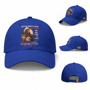 Native American Baseball Cap We Are Here To Heal Not Harm We Are Here To Love Not Hate