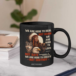 Native American Coffee Mug We Are Here To Heal Not Harm We Are Here To Love Not Hate TS11 Print Your Wear