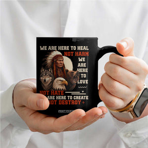 Native American Coffee Mug We Are Here To Heal Not Harm We Are Here To Love Not Hate TS11 Print Your Wear