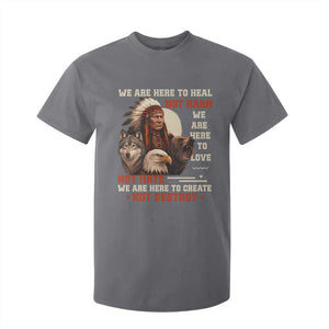 Native American T Shirt For Kid We Are Here To Heal Not Harm We Are Here To Love Not Hate TS11 Charcoal Print Your Wear