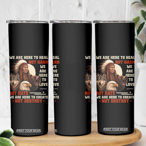 Native American Skinny Tumbler We Are Here To Heal Not Harm We Are Here To Love Not Hate TS11 Print Your Wear