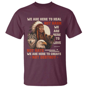 Native American T Shirt We Are Here To Heal Not Harm We Are Here To Love Not Hate TS11 Maroon Print Your Wear