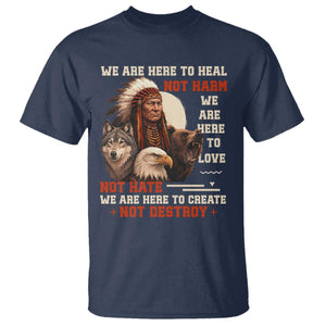 Native American T Shirt We Are Here To Heal Not Harm We Are Here To Love Not Hate TS11 Navy Print Your Wear