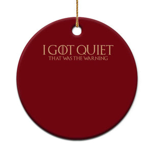 I Got Quiet That Was The Warning Ceramic Ornament Funny Sarcastic Mood