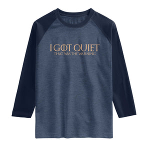 I Got Quiet That Was The Warning Raglan Shirt Funny Sarcastic Mood