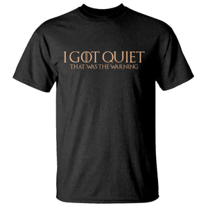 I Got Quiet That Was The Warning T Shirt Funny Sarcastic Mood