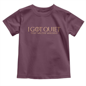 I Got Quiet That Was The Warning Toddler T Shirt Funny Sarcastic Mood