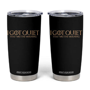 I Got Quiet That Was The Warning Tumbler Cup Funny Sarcastic Mood