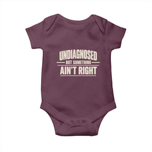 Undiagnosed But Something Ain't Right Baby Onesie Funny Sarcastic Bold Text