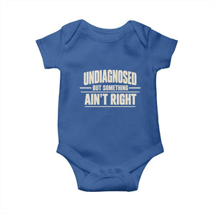 Undiagnosed But Something Ain't Right Baby Onesie Funny Sarcastic Bold Text