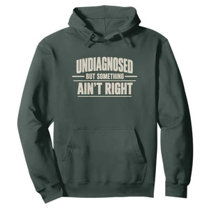 Undiagnosed But Something Ain't Right Hoodie Funny Sarcastic Bold Text