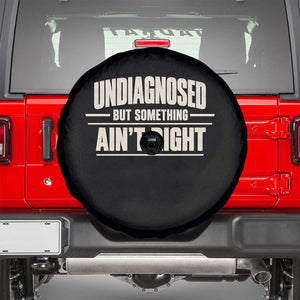 Undiagnosed But Something Ain't Right Spare Tire Cover Funny Sarcastic Bold Text