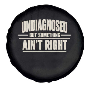 Undiagnosed But Something Ain't Right Spare Tire Cover Funny Sarcastic Bold Text