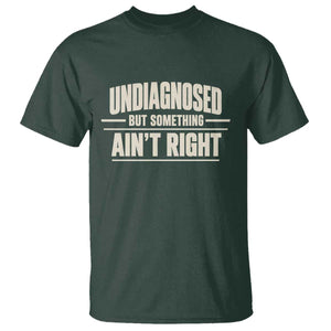 Undiagnosed But Something Ain't Right T Shirt Funny Sarcastic Bold Text
