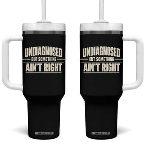 Undiagnosed But Something Ain't Right Tumbler With Handle Funny Sarcastic Bold Text