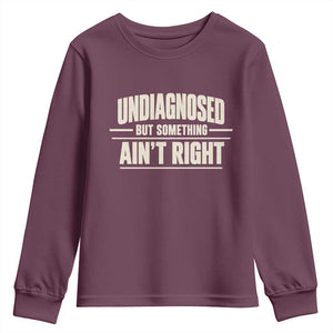 Undiagnosed But Something Ain't Right Youth Sweatshirt Funny Sarcastic Bold Text