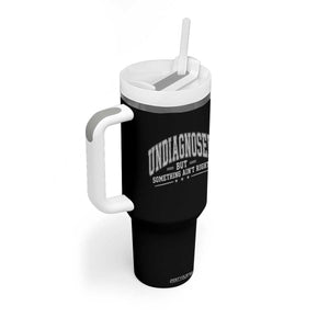 Undiagnosed But Something Ain't Right Tumbler With Handle Funny Saying