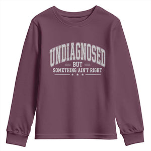 Undiagnosed But Something Ain't Right Youth Sweatshirt Funny Saying